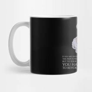 If you are distressed by anything external, the pain is not due to the thing itself, but to your estimate of it; and this you have the power to revoke at any moment. - Marcus Aurelius Mug